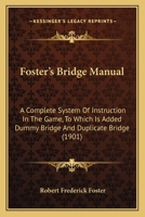 Foster's bridge manual;: A complete system of instruction in the game, to which is added dummy bridge and duplicate bridge, 1015828957 Book Cover