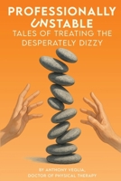Professionally Unstable: Tales of Treating the Desperately Dizzy B0GWQ3Y45C Book Cover