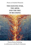 Poems on Friedrich Nietzsche: The Dancing Star, the Abyss, and the Fire of Becoming B0FW6RWP7J Book Cover