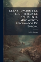 de La Situacion y de Los Intereses de Espana, En El Movimiento Reformador de Europa: 1848... 1272766381 Book Cover
