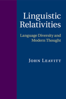 Linguistic Relativities: Language Diversity and Modern Thought 1107558638 Book Cover