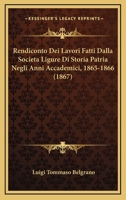 Rendiconto Dei Lavori Fatti Dalla Societa Ligure Di Storia Patria Negli Anni Accademici, 1865-1866 (1867) 1160246394 Book Cover