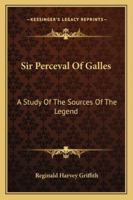 Sir Perceval of Galles: A Study of the Sources of the Legend (Classic Reprint) 143254697X Book Cover