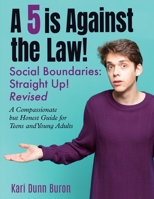 A 5 Is Against the Law: Social Boundaries - a Compassionate but Honest Guide for Teens and Young Adults 1737671573 Book Cover