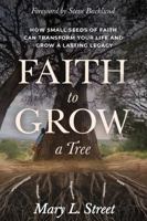 Faith to Grow a Tree: How Small Seeds of Faith Can Transform Your Life and Grow a Lasting Legacy B0GXXGN7CS Book Cover