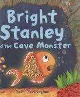 Bright Stanley and the Cave Monster. Matt Buckingham 0545353718 Book Cover