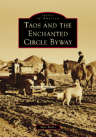 Taos and the Enchanted Circle Byway (Images of America) 1467162795 Book Cover