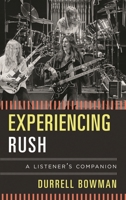 Experiencing Rush: A Listener's Companion 1442231300 Book Cover