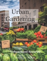 Urban Gardening: Food Security in Urban Settings 1738911411 Book Cover