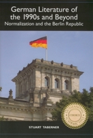 German Literature of the 1990s and Beyond: Normalization and the Berlin Republic 1571132899 Book Cover