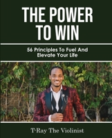 The Power The WIN: 56 Principles to Fuel and Elevate Your Life B0FBT4FHZJ Book Cover
