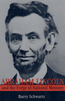Abraham Lincoln and the Forge of National Memory 0226741982 Book Cover
