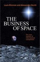 The Business of Space: The Next Frontier of International Competition 023023173X Book Cover