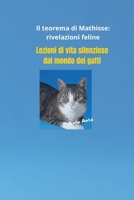 Il teorema Di Matisse Rivelazioni feline: Lezioni silenziose di vita del mondo dei gatti (Italian Edition) B0F74MBQ98 Book Cover