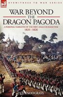 War Beyond the Dragon Pagoda: A Personal Narrative of the First Anglo-Burmese War 1824 - 1826 1846772346 Book Cover