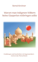 Warum man den indigenen Völkern keine Glasperlen mitbringen sollte: Erzählungen und Geschichten mit Augenzwinkern rund um das Thema Reisen 3755753979 Book Cover