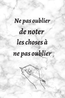 Ne pas oublier de noter les choses à ne pas oublier: Carnet de notes | journal intime | Cadeau d'anniversaire, fête, noël | Cadeau rigolo | 6×9 pouces, 120 pages (French Edition) 1675988838 Book Cover