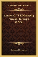 Arzases, Of 't Edelmoedig Verraad: Treurspel 1166428699 Book Cover