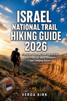 Israel National Trail Hiking Guide 2026: Plan Your Journey from Dan to Eilat with Practical Route Guidance and Camping Advice B0H7PVSSDH Book Cover