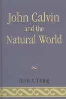 John Calvin and the Natural World 0761837132 Book Cover