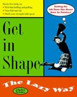 Get in Shape the Lazy Way (Macmillan Lifestyles Guide) 0028630106 Book Cover