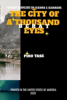 Foreign Travelers on Albania and Albanians: The City of One Thousand Eyes-Berat 1105871835 Book Cover