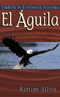 El águila: Símbolo de excelencia 0825416841 Book Cover