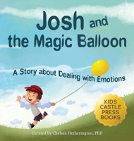 Josh And The Magic Balloon: A Children's Book About Anger Management, Emotional Management, and Making Good Choices Dealing with Social Issues 1956397361 Book Cover