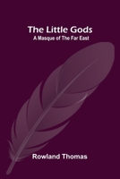 The Little Gods: A Masque of the Far East 9374121352 Book Cover