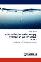 Alternative to water supply systems in water scarce areas: Introduction and Comparative analysis 3659179213 Book Cover