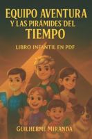 libro infantil en pdf: Equipo Aventura y las pirámides del tiempo (Equipo Aventura – Serie Viajeros del Tiempo) B0G1BL8NFR Book Cover