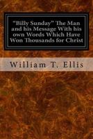 BILLY SUNDAY The man And His Message 0802400426 Book Cover