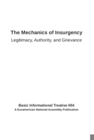 The Mechanics of Insurgency: Legitimacy, Authority and Grievance (Euramerican National Assembly Basic Informational Treatises) B0F67CPH1D Book Cover