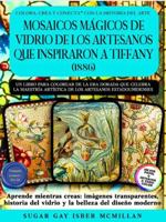 Mosaicos Mágicos de Vidrio de los Artesanos que Inspiraron a Tiffany (1886): Libro para Colorear de la Era Dorada que Celebra el Mérito Artístico del ... & Connect with Art History) (Spanish Edition) 1967973199 Book Cover