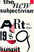 The New Subjectivism: Art in the 1980s (Studies in the Fine Arts Criticism) 0306805383 Book Cover