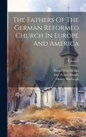 The Fathers Of The German Reformed Church In Europe And America; Volume 5 1022346830 Book Cover