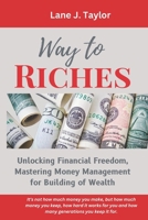 Way to Riches: Unlocking Financial Freedom, Mastering Money Management for Building of Wealth B0CSDKH5H1 Book Cover