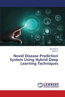 Novel Disease Prediction System Using Hybrid Deep Learning Techniques 6206161765 Book Cover