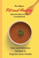Fit and Healthy Mediterranean Cookbook: Easy and Delicious Recipes to Improve your Health 1802690409 Book Cover