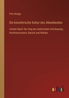 Die künstlerische Kultur des Abendlandes: Zweiter Band: Der Sieg der malerischen Anschauung - Hochrenaissance, Barock und Rokoko 3368255401 Book Cover