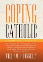 Coping Catholic: A Memoir of Practical Faith 1479792888 Book Cover