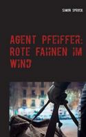 Agent Pfeiffer: Rote Fahnen Im Wind (German Edition) 3740735023 Book Cover