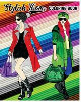 Stylish Mom Coloring Book: The Gift of Coloring: The Perfect Anti-Stress Coloring Book for Moms (Trendy Mom Fashion) 1546407243 Book Cover