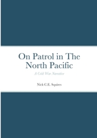 On Patrol in The North Pacific: A Cold War Narrative 1365364623 Book Cover