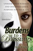 Burdens to Blessings: Unmask your Burdens and Discover God's Purpose for your Life 1938388224 Book Cover