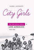 City Girls: The Nisei Social World in Los Angeles, 1920-1950 0190655208 Book Cover