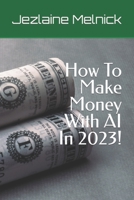 How To Make Money With AI B0C9SJJRZQ Book Cover