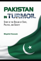PAKISTAN IN TURMOIL: Story of the Decline of State, Politics, And Society B0CHYTZ7Y8 Book Cover