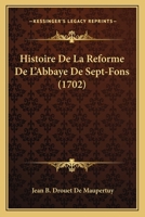 Histoire De La Reforme De L'Abbaye De Sept-Fons (1702) 1271283085 Book Cover
