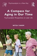 A Compass for Aging in Our Time: Psychoanalytic Perspectives on Later Life (Psychoanalysis in a New Key Book Series) 1041198132 Book Cover
